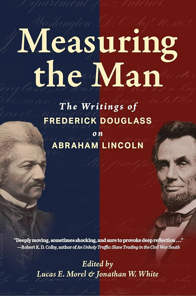 Measuring the Man: The Writings of Frederick Douglass on Abraham Lincoln